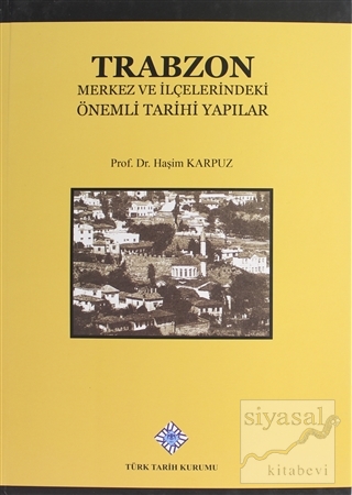 Trabzon Merkez ve İlçelerindeki Önemli Tarihi Yapılar (Ciltli) Haşim K