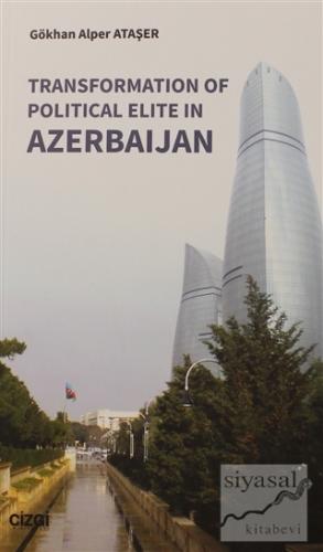 Transformation Of Political Elite in Azerbaijan Gökhan Alper Ataşer