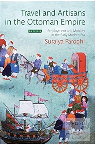 Travel and Artisans in the Ottoman Empire (Ciltli) Suraiya Faroqhi
