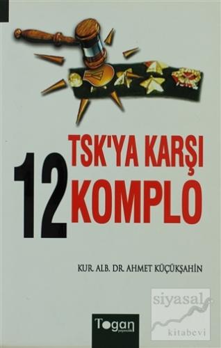 TSK'ya Karşı 12 Komplo Ahmet Küçükşahin