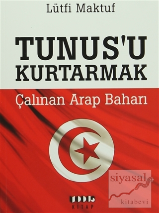 Tunus'u Kurtarmak - Çalınan Arap baharı Lütfi Maktuf