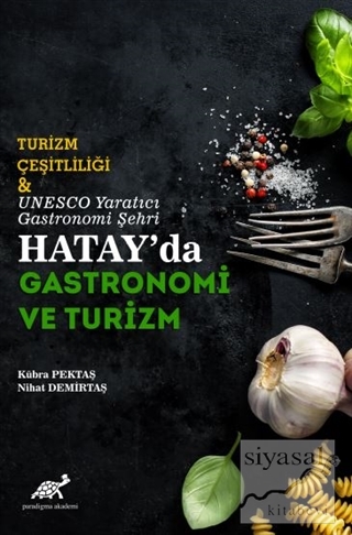 Turizm Çeşitliliği ve UNESCO Yaratıcı Gastronomi Şehri Hatay'da Gastro
