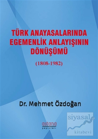 Türk Anayasalarında Egemenlik Anlayışının Dönüşümü (1808-1982) Mehmet 