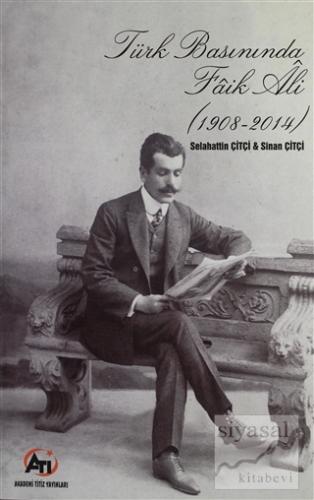 Türk Basınında Faik Ali (1908 - 2014) Selahattin Çiftçi