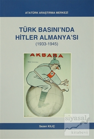 Türk Basını'nda Hitler Almanya'sı (1933- 1945) Sezen Kılıç