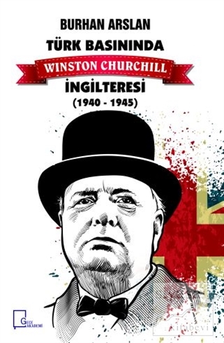 Türk Basınında Winston Churchill İngilteresi 1940-1945 Burhan Arslan