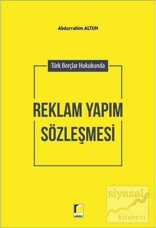 Türk Borçlar Hukukunda Reklam Yapım Sözleşmesi Abdurrahim Altun