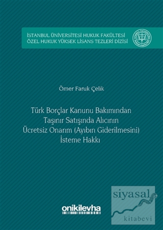 Türk Borçlar Kanunu Bakımından Taşınır Satışında Alıcının Ücretsiz Onarım (Ayıbın Giderilmesini) İsteme Hakkı (Ciltli)