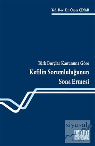 Türk Borçlar Kanununa Göre Kefilin Sorumluluğunun Sona Ermesi Ömer Çın