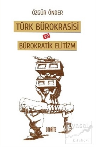 Türk Bürokrasisi ve Bürokratik Elitizm Özgür Önder