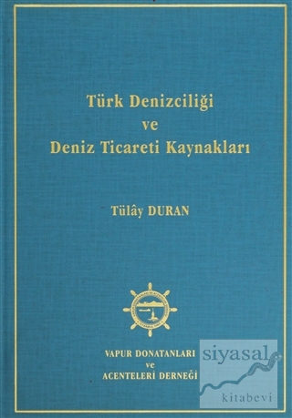 Türk Denizciliği ve Deniz Ticareti Kaynakları (Ciltli) Tülay Duran