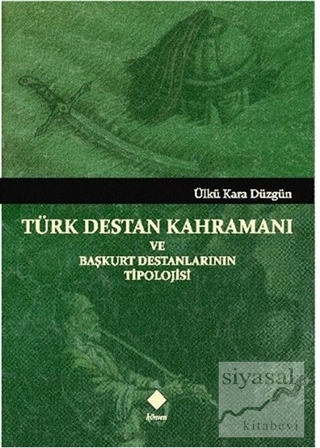 Türk Destan Kahramanı ve Başkurt Destanlarının Tipolojisi Ülkü Kara Dü