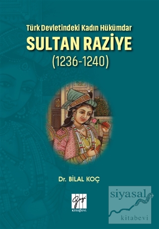 Türk Devletindeki Kadın Hükümdar Sultan Raziye (1236 - 1240) Bilal Koç