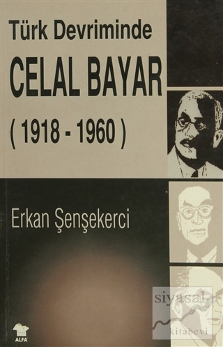 Türk Devriminde Celal Bayar Erkan Şenşekerci