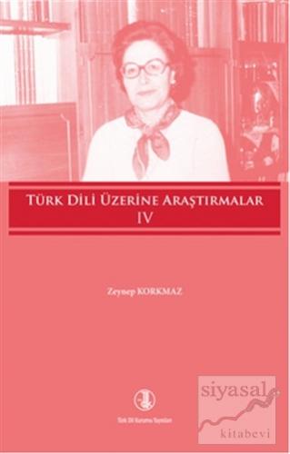 Türk Dili Üzerine Araştırmalar Cilt - 4 Zeynep Korkmaz