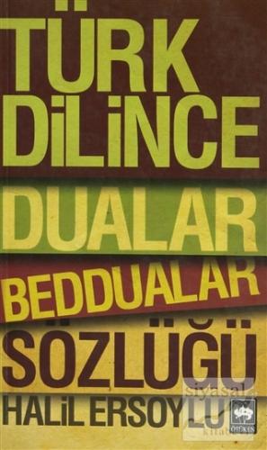 Türk Dilince Dualar, Beddualar Sözlüğü Halil Ersoylu