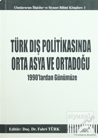 Türk Dış Politikasında Orta Asya ve Ortadoğu - 1990'lardan Günümüze Ko