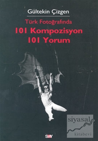 Türk Fotoğrafında 101 Kompozisyon 101 Yorum Gültekin Çizgen