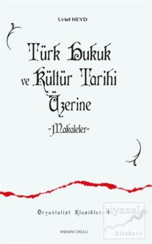 Türk Hukuk ve Kültür Tarihi Üzerine Makaleler Uriel Heyd