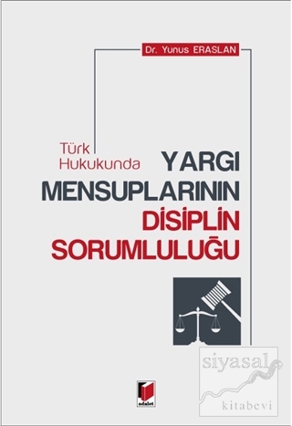 Türk Hukukunda Yargı Mensuplarının Disiplin Sorumluluğu Yunus Eraslan