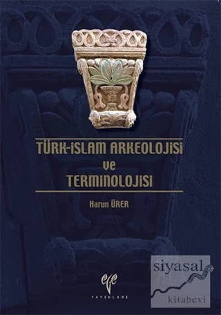 Türk - İslam Arkeolojisi ve Terminolojisi Harun Ürer