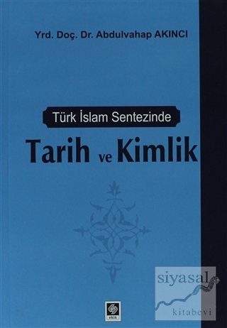 Türk İslam Sentezinde Tarih ve Kimlik Abdulvahap Akıncı
