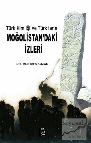 Türk Kimliği ve Türk'lerin Moğolistan'daki İzleri Mustafa Kozan