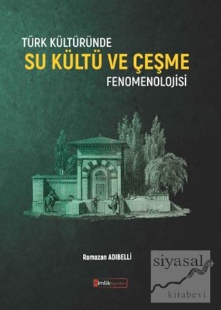 Türk Kültüründe Su Kültü ve Çeşme Fenomenolojisi Ramazan Adıbelli