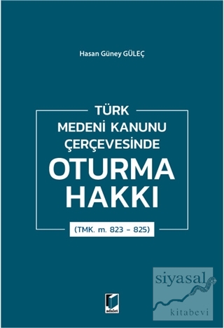Türk Medeni Kanunu Çerçevesinde Oturma Hakkı (TMK. m. 823 - 825) Hasan