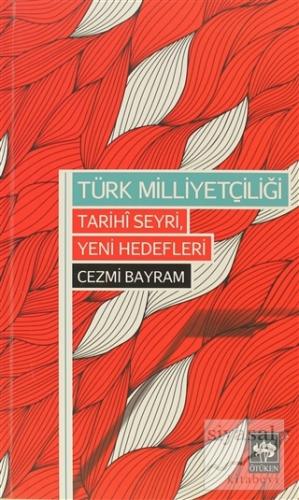 Türk Milliyetçiliği - Tarihi Seyri, Yeni Hedefleri Cezmi Bayram