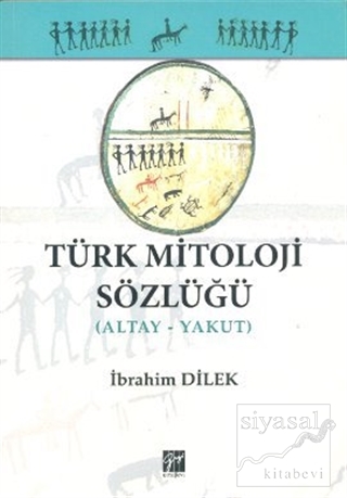 Türk Mitoloji Sözlüğü (Altay - Yakut) İbrahim Dilek