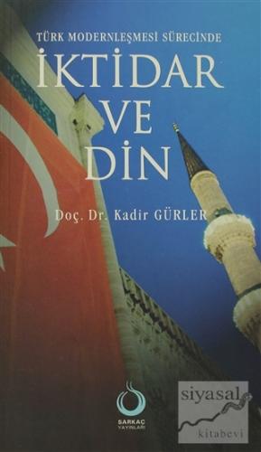 Türk Modernleşmesi Sürecinde İktidar ve Din Kadir Gürler