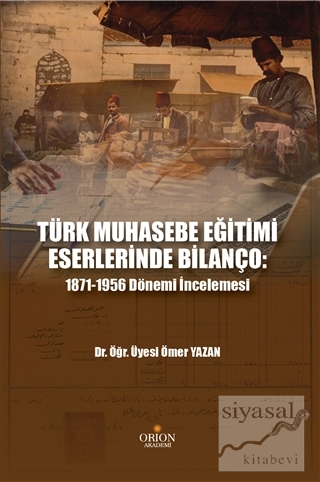 Türk Muhasebe Eğitimi Eserlerinde Bilanço: 1871-1956 Dönemi İncelemesi