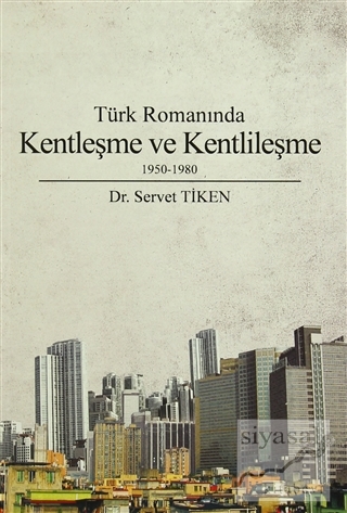 Türk Romanında Kentleşme ve Kentlileşme 1950-1980 Servet Tiken