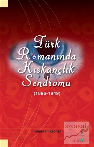 Türk Romanında Kıskançlık Sendromu (1896-1949) Kamuran Eronat