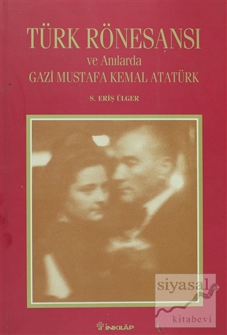 Türk Rönesansı ve Anılarda Gazi Mustafa Kemal Atatürk (Ciltli) S. Eriş