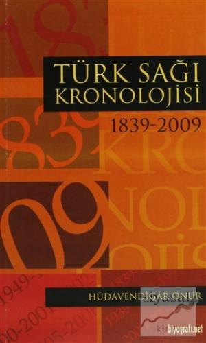 Türk Sağı Kronolojisi 1839 - 2009 Hüdavendigar Onur