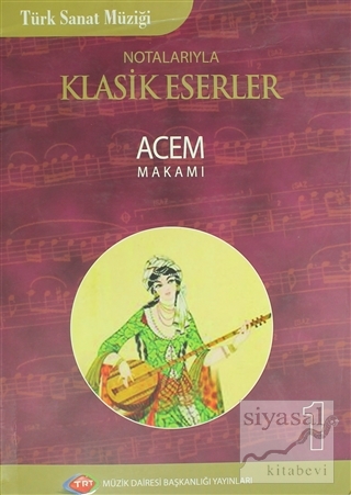 Türk Sanat Müziği Notalarıyla Klasik Eserler Acem Makamı - 1 Kolektif