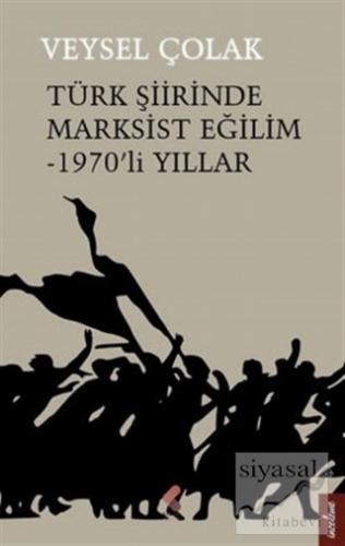 Türk Şiirinde Marksist Eğilim - 1970'li Yıllar Veysel Çolak