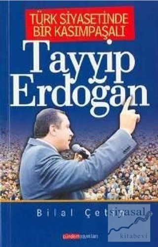 Türk Siyasetinde Bir Kasımpaşalı Tayyip Erdoğan Bilal Çetin