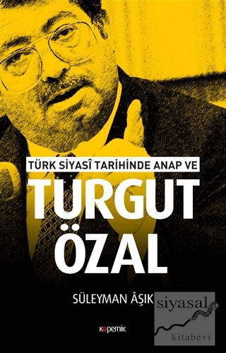 Türk Siyasi Tarihinde Anap ve Turgut Özal Süleyman Aşık