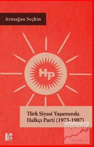 Türk Siyasi Yaşamında Halkçı Parti (1973-1987) Armağan Seçkin
