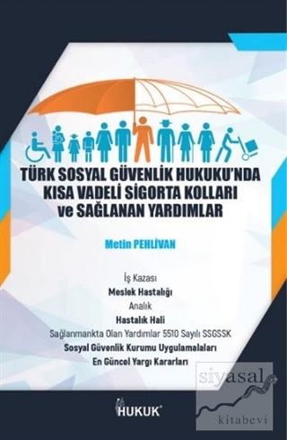 Türk Sosyal Güvenlik Hukuku'nda Kısa Vadeli Sigorta Kolları ve Sağlana