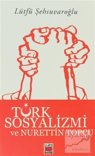 Türk Sosyalizmi ve Nurettin Topçu Lütfü Şehsuvaroğlu