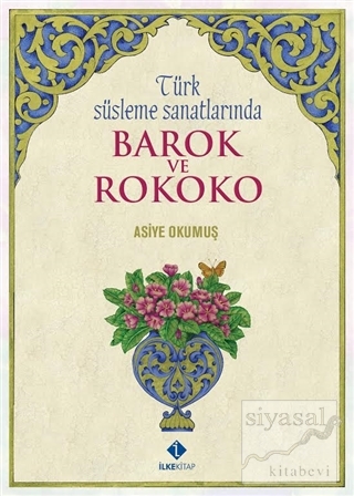 Türk Süsleme Sanatlarında Barok ve Rokoko (Ciltli) Asiye Okumuş