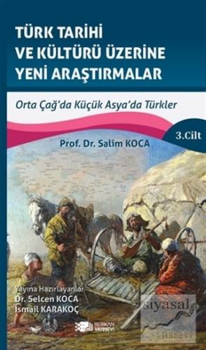 Türk Tarihi ve Kültürü Üzerine Yeni Araştırmalar 3. Cilt Salim Koca