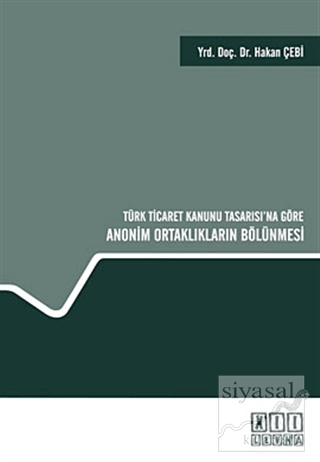 Türk Ticaret Kanunu Tasarısı'na Göre Anonim Ortaklıkların Bölünmesi (Ciltli)