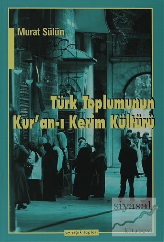 Türk Toplumunun Kur'an-ı Kerim Kültürü Murat Sülün