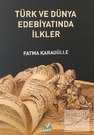 Türk ve Dünya Edebiyatında İlkler Fatma Karagülle