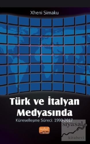 Türk ve İtalyan Medyasında Küreselleşme Süreci: 1990-2017 Xheni Simaku